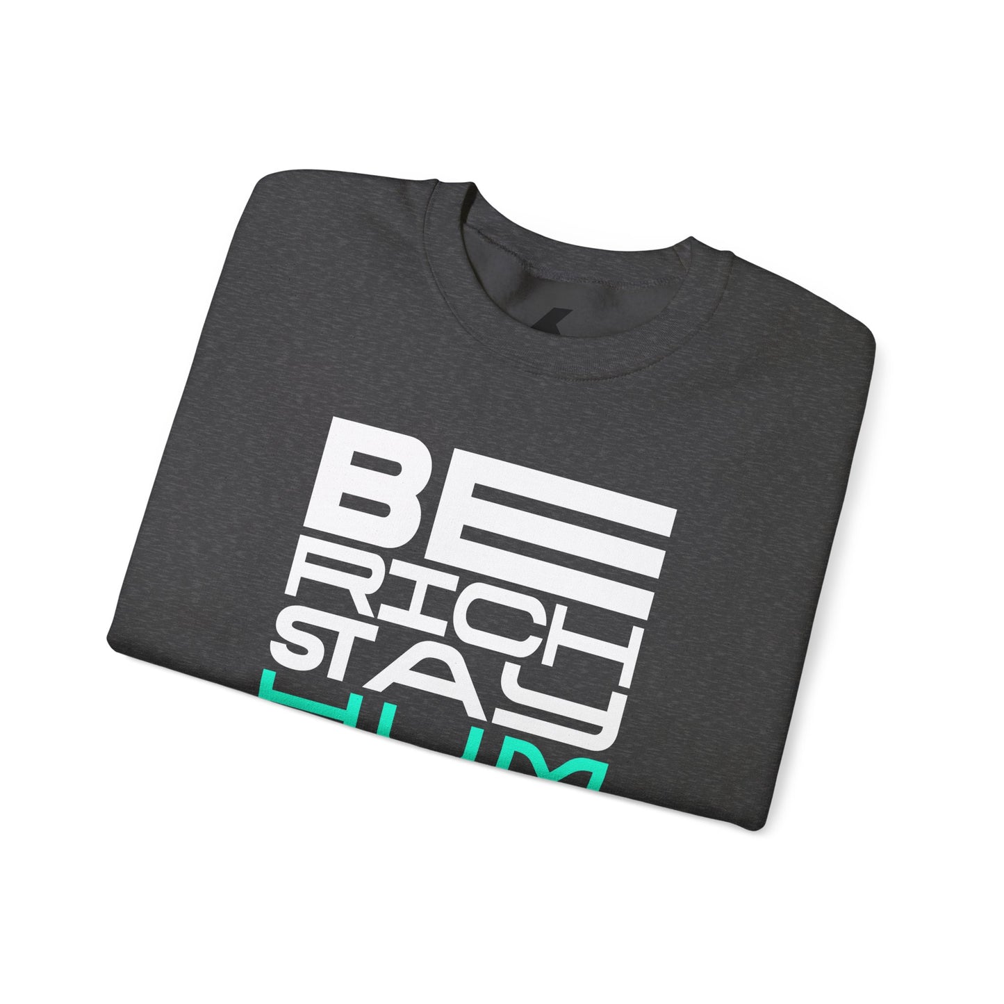 Inspirational Crewneck Sweatshirt - 'Be Rich Stay Humble'