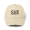 Unisex Distressed Cap with 'CUZ ROBOTS.'