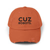 Unisex Distressed Cap with 'CUZ ROBOTS.'