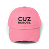 Unisex Distressed Cap with 'CUZ ROBOTS.'